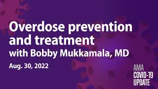 Bobby Mukkamala, MD, on tangible actions to reverse the overdose epidemic | COVID-19 Update