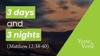 Three Days and Three Nights (Matthew 12:39-40)