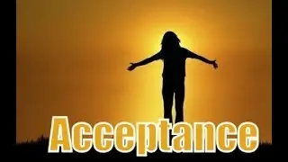 One Important and Necessary Step to Overcome Fear: Acceptance