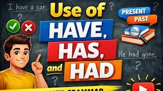 Use of Have, Has, Had.