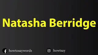 How To Pronounce Natasha Berridge