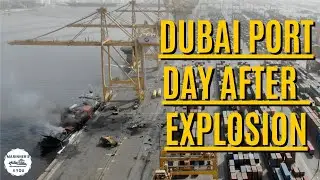🚢 DUBAI PORT 🚧  DAY AFTER EXPLOSION 💥