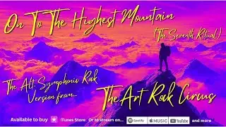 On To The Highest Mountain - Alt Symphonic Rock Version - The Seventh Ritual by The Art  Rock Circus