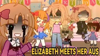 [REMAKE] ELIZABETH MEETS HER AUS | FNaF gacha | My AU 