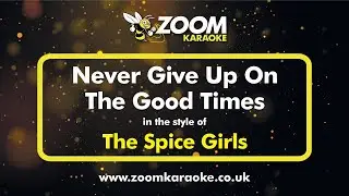 The Spice Girls - Never Give Up On The Good Times - Karaoke Version from Zoom Karaoke