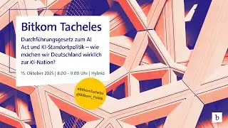 Bitkom Tacheles: Durchf&uuml;hrungsgesetz zum AI Act und KI-Standortpolitik