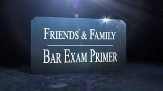 Bar Exam Friends and Family Primer (Florida and Other Exams)