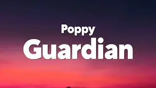 Poppy - Guardian (Lyrics)