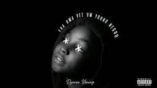 Dynan Young - ERA UMA VEZ UM YOUNG NEGRO [prod.@meninokakaskt]