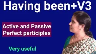 Having+V3,perfect passive participles, perfect active participles