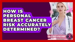 How Is Personal Breast Cancer Risk Accurately Determined? - Breast Cancer Support Channel