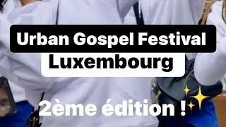 2&egrave;me &eacute;dition : Urban Gospel festival Luxembourg ✨🌟