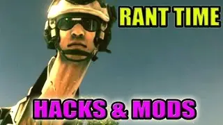 Hacks and Mods (RANT TIME)