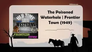 The Poisoned Waterhole | Frontier Town (1949)
