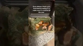 Guys always check your food before eating it to make sure it&rsquo;s cooked all the way