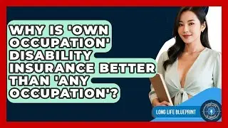 Why Is 'own Occupation' Disability Insurance Better Than 'any Occupation'? - Long Life Blueprint