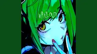 WAY2LOUD! (Sped Up)