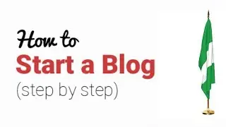 How to start a blog in Nigeria (step by step tutorial guide)