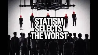 Statism's Selection Effect Doesn&rsquo;t Select the Best &mdash; It Selects Enforcers