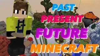 PAST. PRESENT. FUTURE. IN MINECRAFT