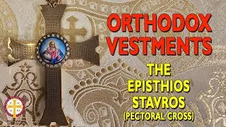 Orthodox Vestments: The Episthios Stavros (Pectoral Cross) | Greek Orthodoxy 101