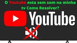 Minha Tv Smart Samsung esta sem som no Youtube o que fazer?