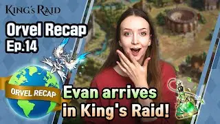 [Orvel Recap] EP.14 - Evan arrives in King's Raid!