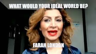 What Would Your Ideal World Be? - Farah London (London Mayor Elections 2021)