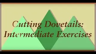 Cutting Dovetails:  Intermediate Exercises