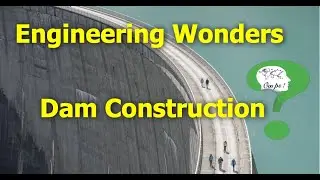 Engineering Wonders: Dam Construction