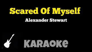 Alexander Stewart - Scared Of Myself (KARAOKE)