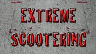 Extreme Scootering?!?!?