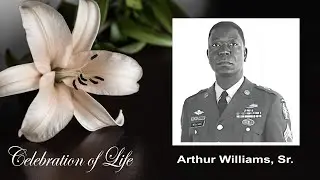 Celebration of Life - Arthur Williams, Sr