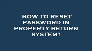 How to reset password in property return system?