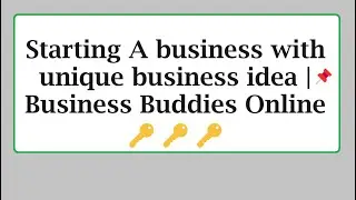 Starting A business with unique business idea | Business Buddies Online