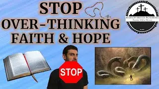 Stop Over-Thinking Faith & Hope