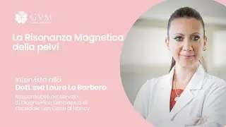 La Risonanza Magnetica della pelvi | Intervista alla Dott.ssa Laura La Barbera