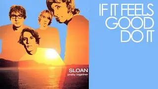 Sloan - (2001) If It Feels Good Do It (backup vox) KARAOKE