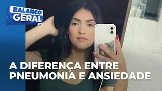 Garota de 17 anos com pneumonia morre após ser diagnosticada com ansiedade em UPA