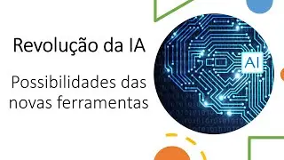 Revolução da Inteligência Artificial - As possibilidades das novas ferramentas de IA