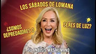Los s&aacute;bados de Lomana &iquest;Somos depredadores o seres de luz Su an&aacute;lisis m&aacute;s humano
