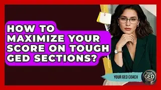 How To Maximize Your Score On Tough GED Sections? - Your GED Coach