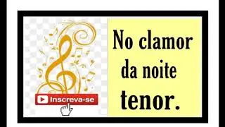 No clamor da noite- tenor.