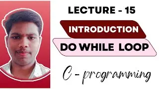 do while loop || LECTURE - 15
