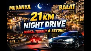 Bursa Night Drive in 4K | Mudanya Coast to Balat Luxury District & Hidden Neighborhoods