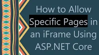 How to Allow Specific Pages in an iFrame Using ASP.NET Core