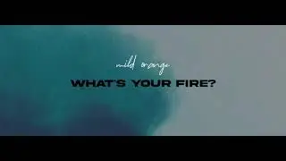 Mild Orange - What's Your Fire? (Official Audio Visual)