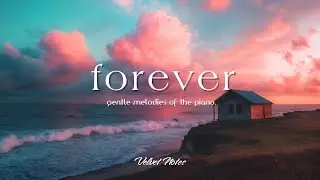 Forever Love  🌊 Gentle Piano Music for Calm, Emotion & Quiet Moments
