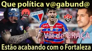 Estão acabando com o Fortaleza/Que política FRACASSADA