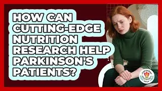 How Can Cutting-edge Nutrition Research Help Parkinson's Patients? - Everyday Parkinsons Help